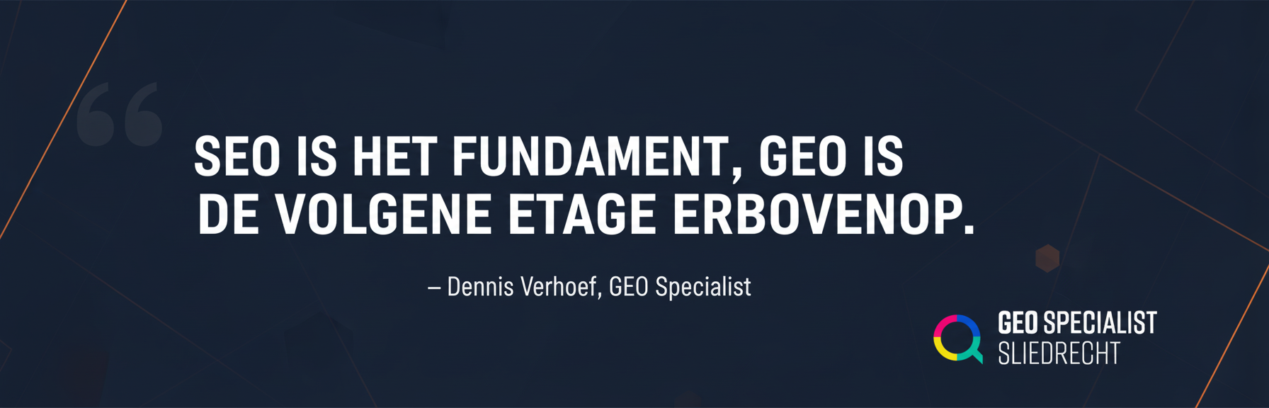 SEO is het fundament, GEO is de volgende etage erbovenop. – GEO Specialist Sliedrecht